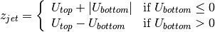 z_{jet} = \left\{
\begin{array}{lll}
 U_{top}+|U_{bottom}| & \text{if } U_{bottom}\leq 0\\
U_{top}-U_{bottom}   & \text{if } U_{bottom}>0
\end{array}\right.