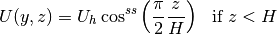 \begin{array}{ll}
\displaystyle{U(y,z)=U_h\cos^{ss}\left(\frac{\pi}{2}\frac{z}{H}\right)} & \text{if   } z < H\\
\end{array}