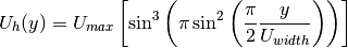 U_h(y)=U_{max}\left[\sin^3\left(\pi\sin^2\left(\frac{\pi}{2}\frac{y}{U_{width}}\right)\right)\right]