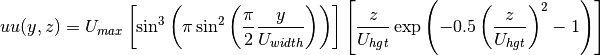 uu(y,z) = U_{max}\left[\sin^3\left(\pi\sin^2\left(\frac{\pi}{2}\frac{y}{U_{width}}\right)\right)\right]\left[\frac{z}{U_{hgt}}\exp{\left(-0.5\left(\frac{z}{U_{hgt}}\right)^2-1\right)}\right]